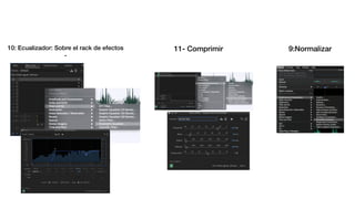10: Ecualizador: Sobre el rack de efectos
-
11- Comprimir 9:Normalizar
 