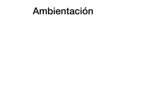 Ambientación
 