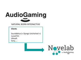 Clients
Sounddelux (« Django Unchained »)
LucasFilm
Ubisoft
Sony, …
 