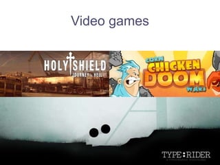 Video games
 