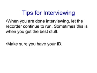 Tips for InterviewingFind a quiet place.