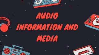 AUDIO
INFORMATION AND
MEDIA
 