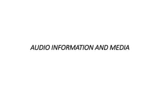 AUDIO INFORMATION AND MEDIA
 