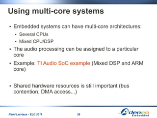 Using multi-core systems
●   Embedded systems can have multi-core architectures:
    ●   Several CPUs
    ●   Mixed CPU/DS...