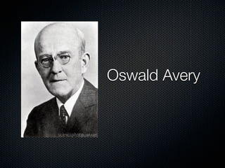 Oswald Avery
 