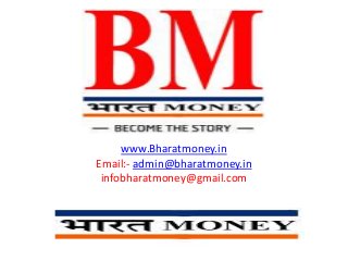 www.Bharatmoney.in 
Email:- admin@bharatmoney.in 
infobharatmoney@gmail.com 
 