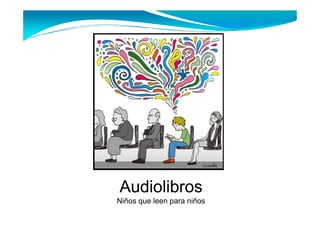 Audiolibros
Niños que leen para niños
 