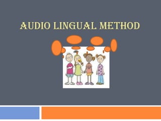 AUDIO LINGUAL METHOD
 