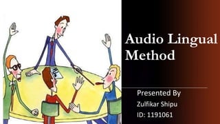 Audio Lingual
Method
Presented By
Zulfikar Shipu
ID: 1191061
 