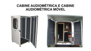 CABINE AUDIOMÉTRICA E CABINE
AUDIOMÉTRICA MÓVEL
 