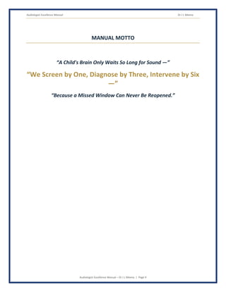 Audiologist Excellence Manual Dr J L Meena
Audiologist Excellence Manual – Dr J L Meena | Page 9
MANUAL MOTTO
“A Child's Brain Only Waits So Long for Sound —”
“We Screen by One, Diagnose by Three, Intervene by Six
—”
“Because a Missed Window Can Never Be Reopened.”
 