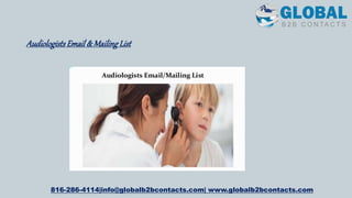 AudiologistsEmail&MailingList
816-286-4114|info@globalb2bcontacts.com| www.globalb2bcontacts.com
 