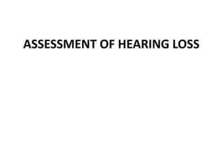 ASSESSMENT OF HEARING LOSS
 