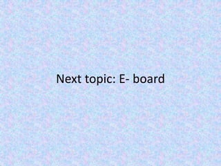 Next topic: E- board
 