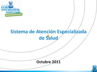 Sistema de Atención Especializada
            de Salud



           Octubre 2011
 