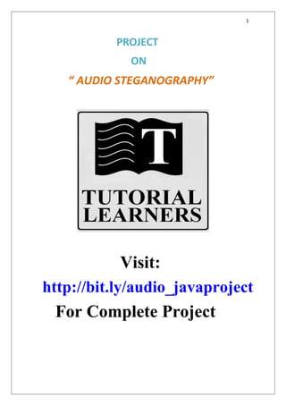 1
PROJECT
ON
“ AUDIO STEGANOGRAPHY”
Visit:
http://bit.ly/audio_javaproject
For Complete Project
 