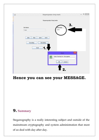 Hence you can see your MESSAGE.
9. Summary
Steganography is a really interesting subject and outside of the
mainstream cryptography and system administration that most
of us deal with day after day.
 