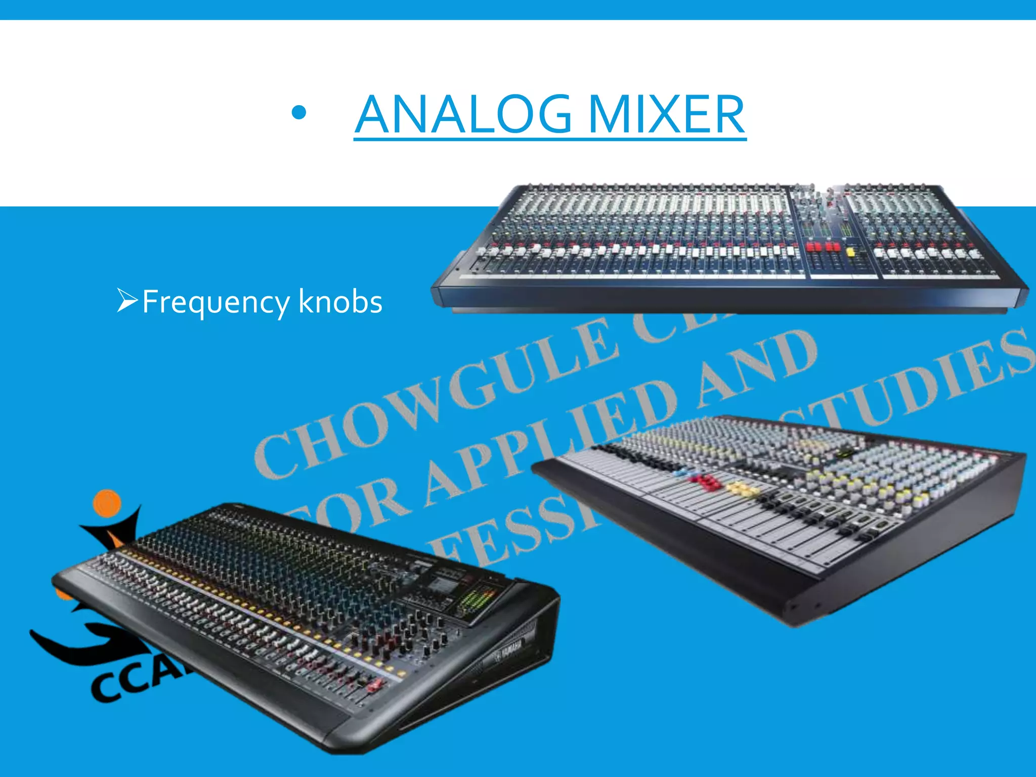 • ANALOG MIXER
Basic eq settings
Frequency knobs
 