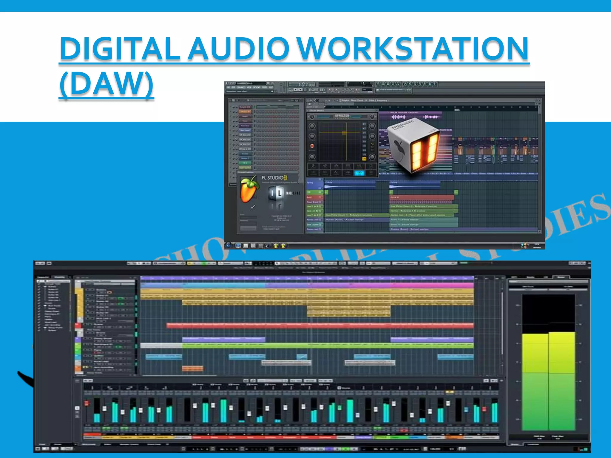 DIGITAL AUDIO WORKSTATION
(DAW)
 