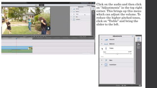 Click on the audio and then click 
on “Adjustments” in the top right 
corner. This brings up this menu 
which can adjust the volume. To 
reduce the higher pitched tones, 
click on “Treble” and bring the 
slider to the left. 
 