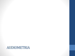 AUDIOMETRIA
 