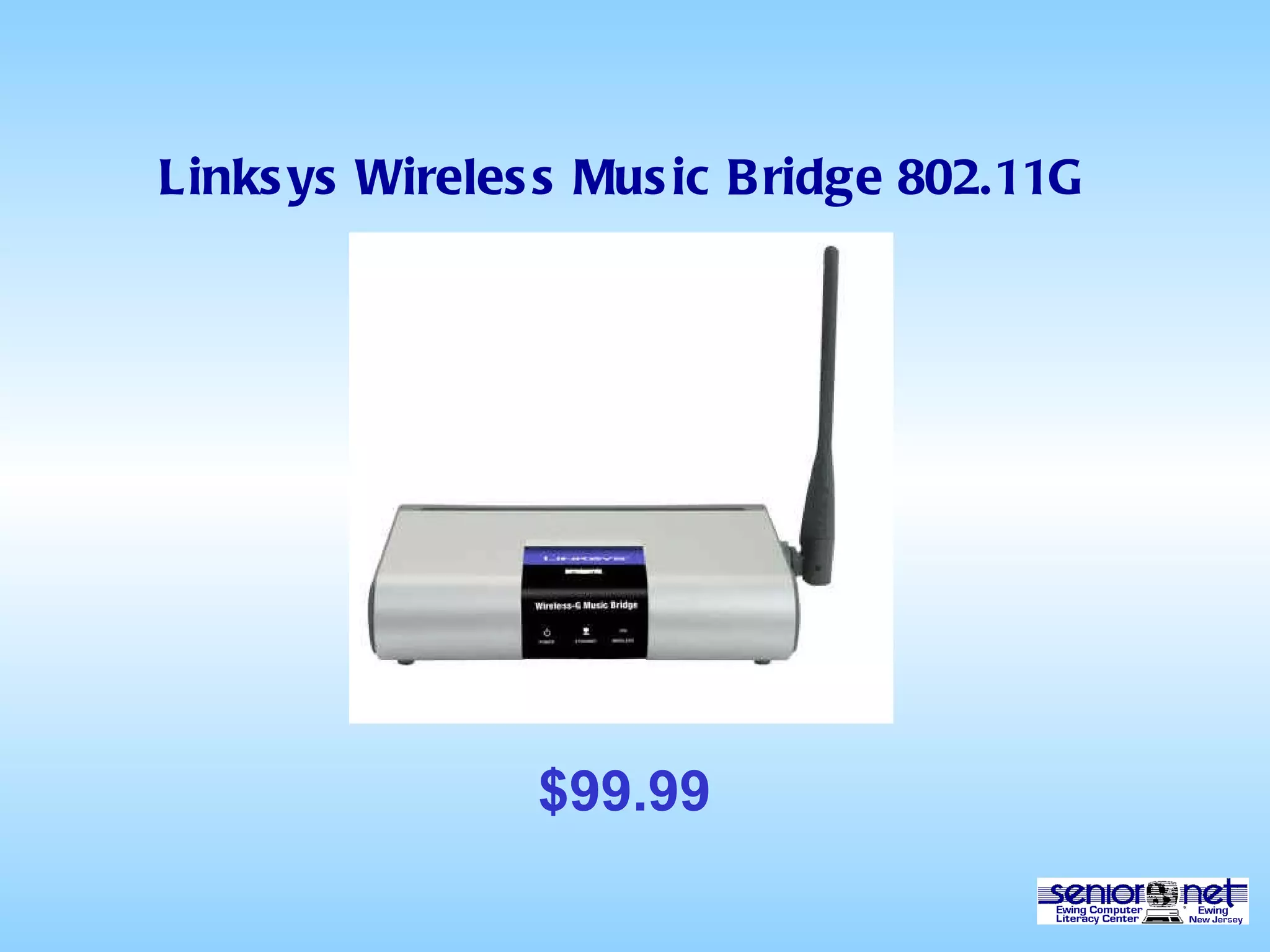 Linksys Wireless Music Bridge 802.11G   $99.99 