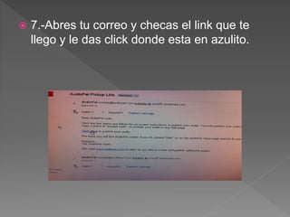  7.-Abres tu correo y checas el link que te
llego y le das click donde esta en azulito.
