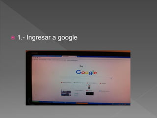  1.- Ingresar a google
