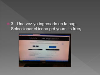  3.- Una vez ya ingresado en la pag.
Seleccionar el icono get yours its free¡