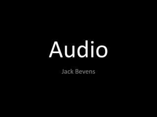 Audio
Jack Bevens
 