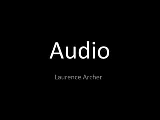 Audio
Laurence Archer
 