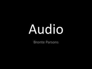 Audio
Bronte Parsons
 