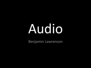 Audio
Benjamin Lawrenson
 