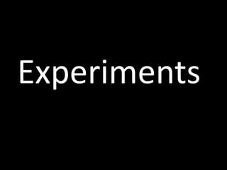 Experiments
 
