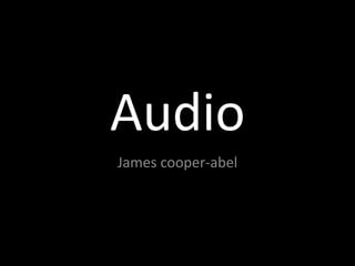 Audio
James cooper-abel
 