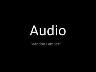 Audio
Brandon Lambert
 