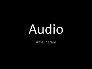 Audio
Alfie Ingram
 