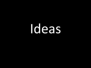 Ideas
 