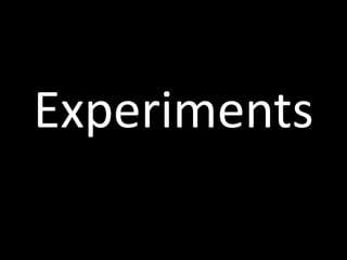 Experiments
 