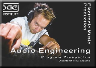 Auckland New ZealandAuckland New Zealand
Audio EngineeringAudio Engineering
P r o g r a m P r o s p e c t u sP r o g r a m P r o s p e c t u s
ElectronicMusic
Production
ElectronicMusic
Production
 