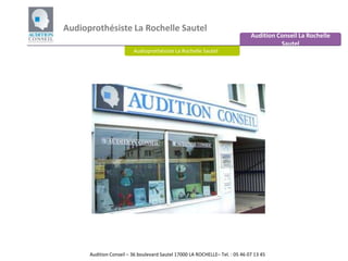 Audioprothésiste La Rochelle Sautel Audition Conseil La Rochelle Sautel Audioprothésiste La Rochelle Sautel Audition Conseil – 36 boulevard Sautel 17000 LA ROCHELLE– Tel. : 05 46 07 13 45 