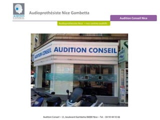 Audioprothésiste Nice Gambetta Audition Conseil Nice Audioprothésiste Nice  – nos centres auditifs Audition Conseil – 11, boulevard Gambetta 06000 Nice – Tel. : 04 93 44 55 66  