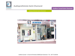 Audioprothésiste Saint-Chamond Audition Conseil Saint-Chamond Audioprothésiste Saint-Chamond   Audition Conseil – 4, Rue de l'Armistice 42400 Saint-Chamond – Tel. : 04 77 22 80 64  