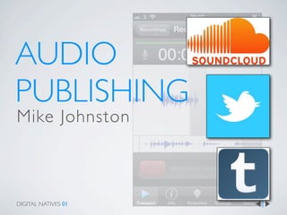 AUDIO
PUBLISHING
Mike Johnston



DIGITAL NATIVES 01
 