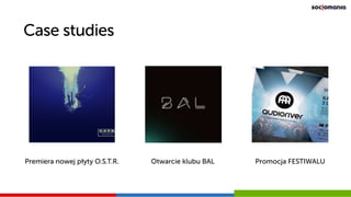 Case studies
Premiera nowej płyty O.S.T.R. Otwarcie klubu BAL Promocja FESTIWALU
 