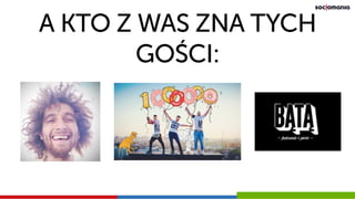 A KTO Z WAS ZNA TYCH
GOŚCI:
 