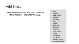 Add Effect
When you select Add you can select from a list
of effects that can be applied to the group.
17
 