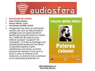 Curs practic de vanzari Autor: Cristian Cârstoiu Durata: 120 min. / 2 vol. Pret CD/mp3: 43 RON / 10 EUR Inregistrare live dintr-un training de vanzari, din care vei afla principii si strategii care vor ajuta transferul banilor din buzunarul altora in contul tau. Indiferent de ceea ce vinzi, trebuie sa separi "suspectii" de "prospecti", sa ii faci sa inteleaga cum caracteristicile produsului tau devin un beneficiu pentru ei prin satisfacerea unei nevoi, sa inchei procesul de vanzare si sa te vezi cu banii in cont, iar clientul sa fie multumit, sa revina la tine si eventual sa te recomande prietenilor lui. 