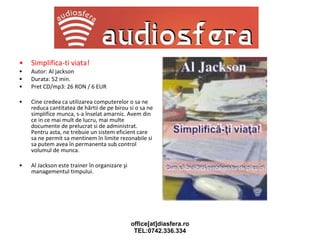 Simplifica-ti viata! Autor: Al jackson Durata: 52 min. Pret CD/mp3: 26 RON / 6 EUR Cine credea ca utilizarea computerelor o sa ne reduca cantitatea de hârtii de pe birou si o sa ne simplifice munca, s-a înselat amarnic. Avem din ce in ce mai mult de lucru, mai multe documente de prelucrat si de administrat. Pentru asta, ne trebuie un sistem eficient care sa ne permit sa mentinem în limite rezonabile si sa putem avea în permanenta sub control volumul de munca. Al Jackson este trainer în organizare şi managementul timpului. 