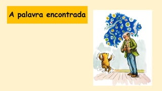 A palavra encontrada
 